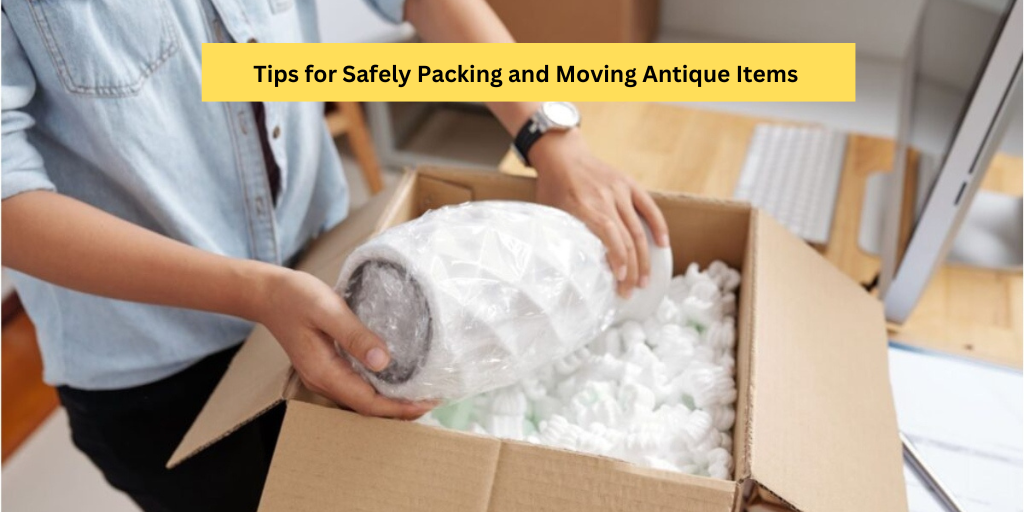 Tips for Safely Packing and Moving Antique Items