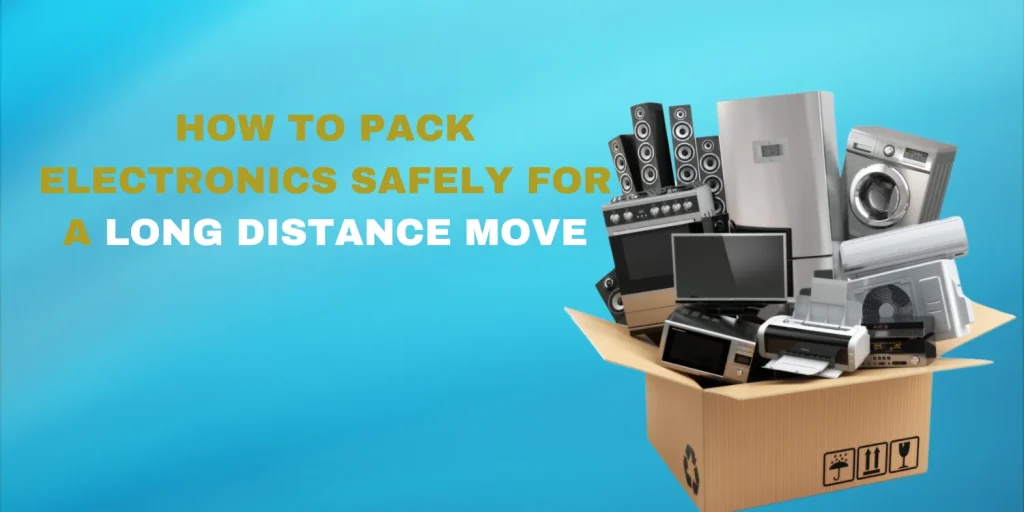 How to Pack Electronics Safely for a Long-Distance Move